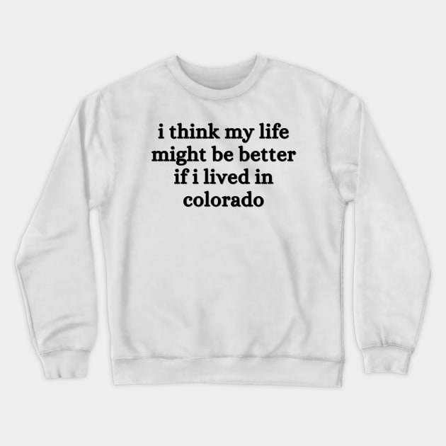 I think my life might be better if I lived in Colorado - Renee Rapp - Everything to Everyone Crewneck Sweatshirt by tziggles